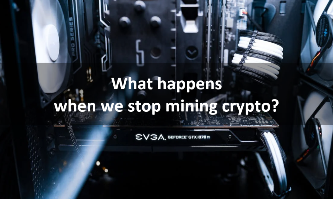 What happens when people stop mining crypto?